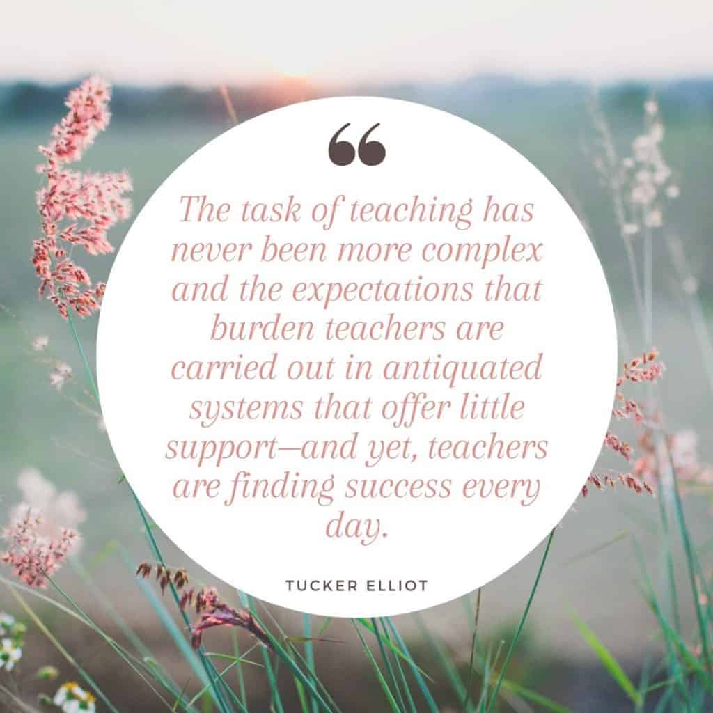 Encouraging quote for teachers by Tucker Elliot.