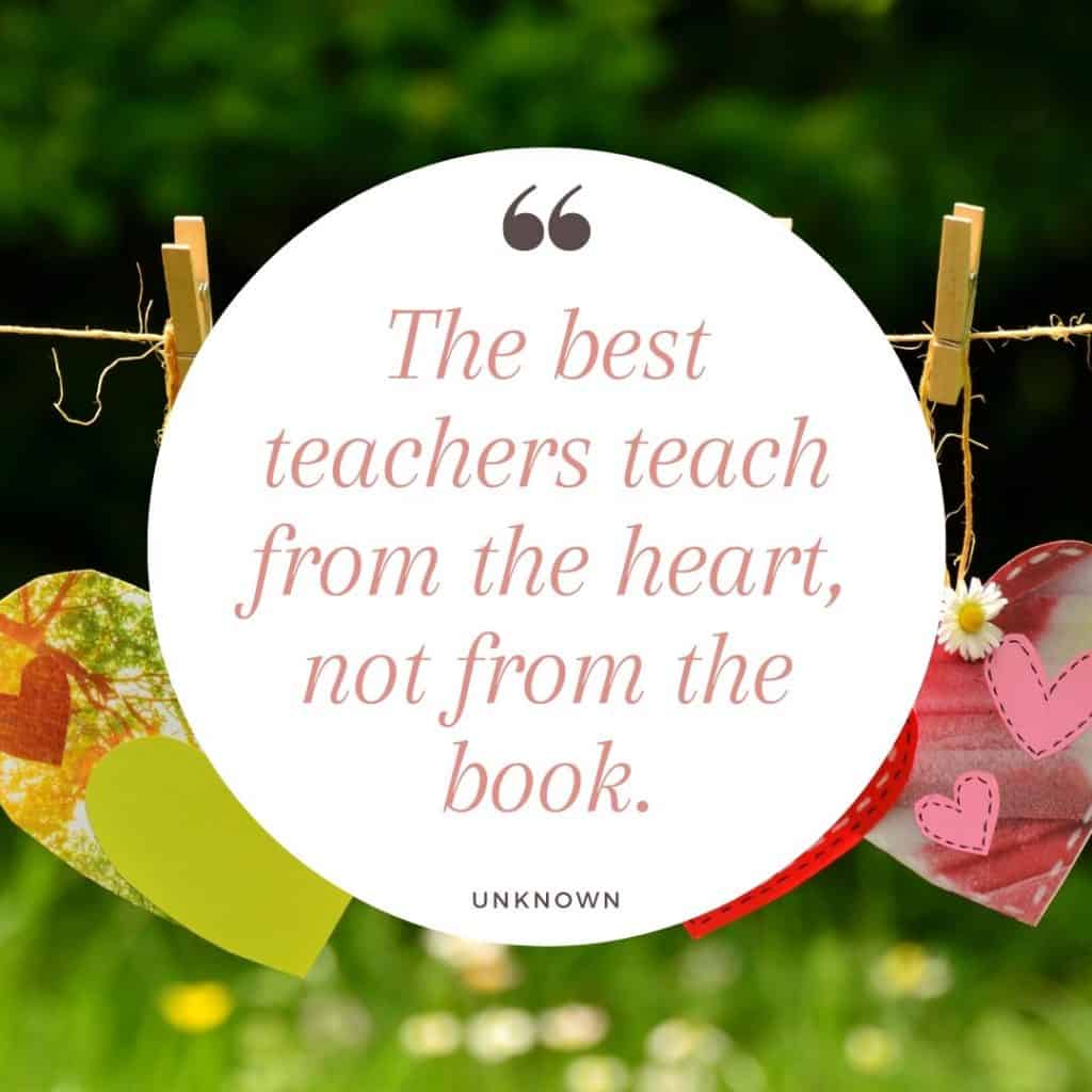 Unknown quote saying, "The best teachers teach from the heart, not from the book," with hearts hanging from a clothesline in the background.