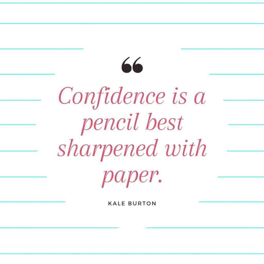 A quote that says, Confidence is a pencil best sharpened with paper."