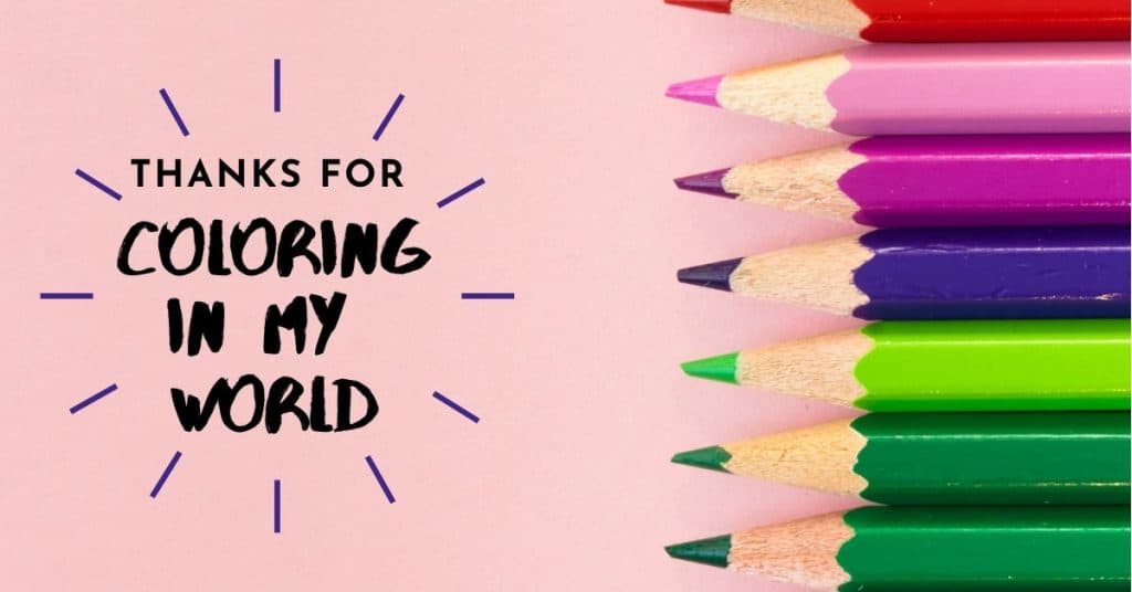 Colored pencils on a pink background with the text overlay, "Thanks for coloring my world."